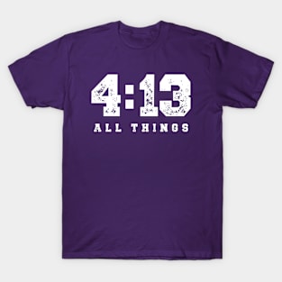 4:13 All Things T-Shirt